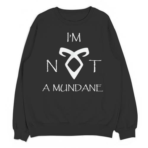 I'm Not a Mundane- Mortal Instruments Fantasy Book Lover Unisex Sweatshirt - Bookorys UK