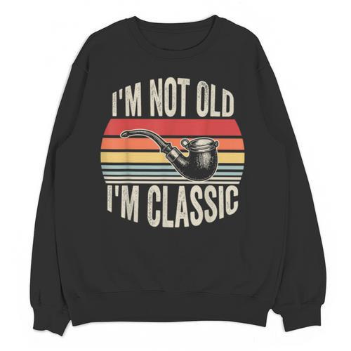 I'm Not Old I'm Classic Pipe Nostalgia Unisex Sweatshirt - Figerry