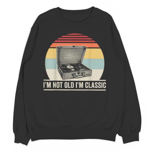 I'm Not Old I'm Classic Turntable Retro Nostalgia Unisex Sweatshirt - Figerry