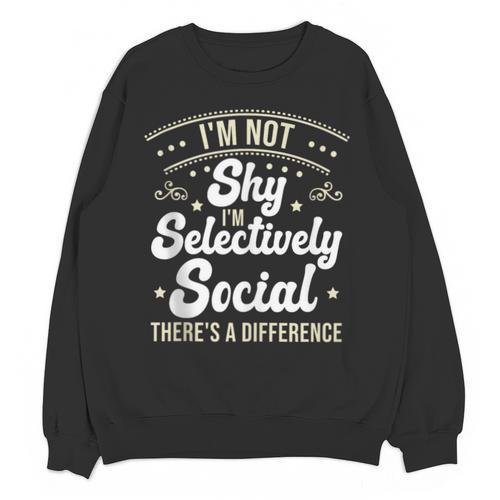 I'm Not Shy Selectively Social Introverted Anti Social Unisex Sweatshirt - Raresse