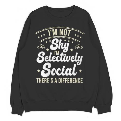 I'm Not Shy Selectively Social Introverted Anti Social Unisex Sweatshirt - Raresse