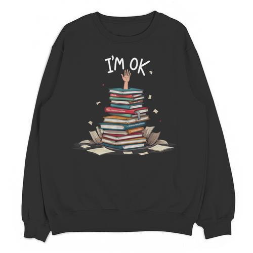 I'm Ok Read Book Reading Nerd Librarian Teacher School Unisex Sweatshirt - Bookorys DE