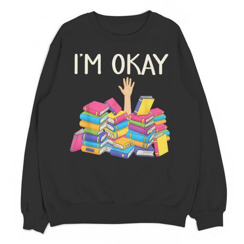 I'm Okay Book Reader Book Nerd Book Reading Lover Unisex Sweatshirt - Bookorys DE