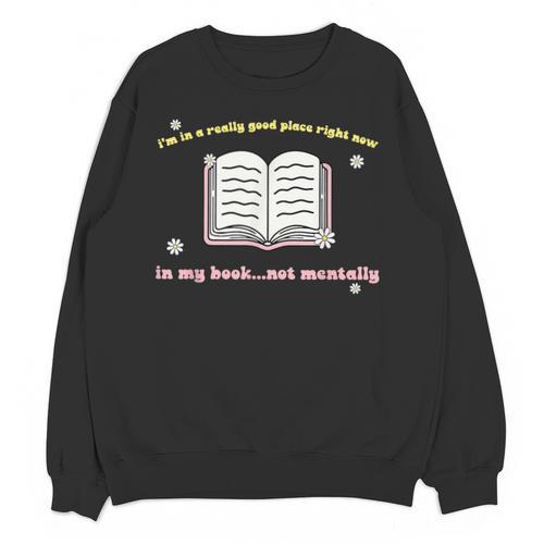 I'm In A Really Good Place Right Now In My Book Unisex Sweatshirt - Bookorys CA