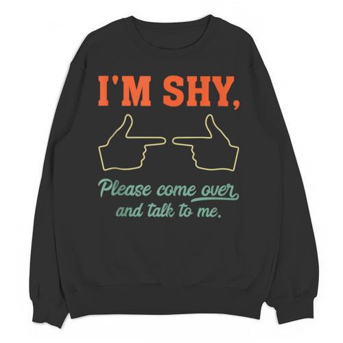 I'm Shy Please Come Over & Talk To Me Introvert Shying Unisex Sweatshirt - Raresse
