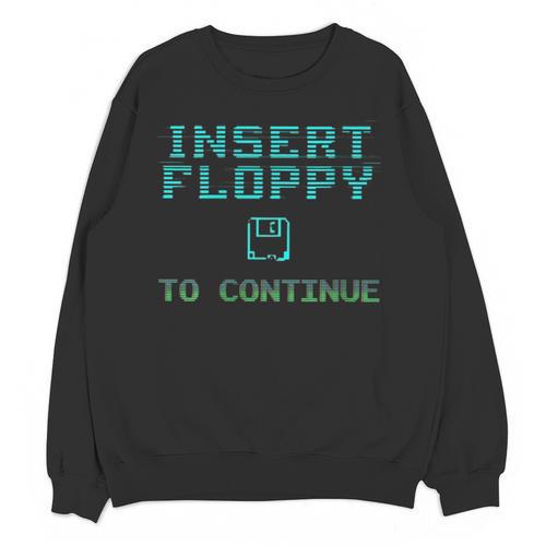 Insert Floppy To Continue Retro Computer Nostalgia Tech Top Unisex Sweatshirt - Figerry