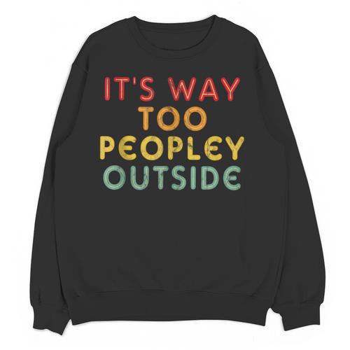 Introvert Its Way Too Peopley Unisex Sweatshirt - Raresse