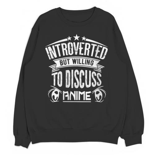 Introvert Quote Introverted But Willing To Discuss Anime Unisex Sweatshirt - Raresse