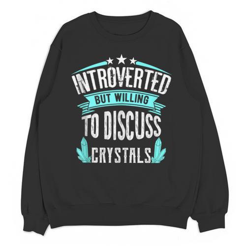 Introvert Quote Introverted But Willing To Discuss Crystals Unisex Sweatshirt - Raresse