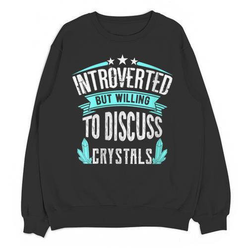Introvert Quote Introverted But Willing To Discuss Crystals Unisex Sweatshirt - Raresse
