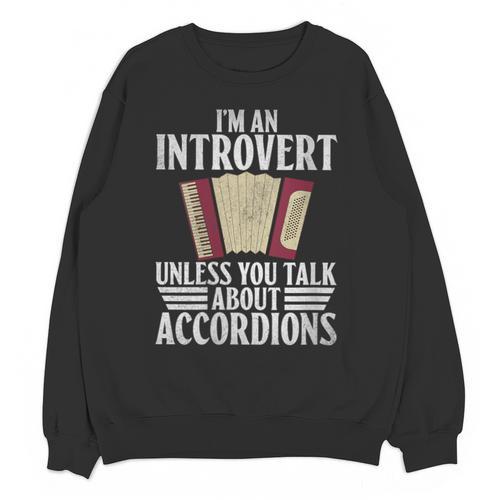Im An Introvert Unless You Talk About Accordions Unisex Sweatshirt - Raresse