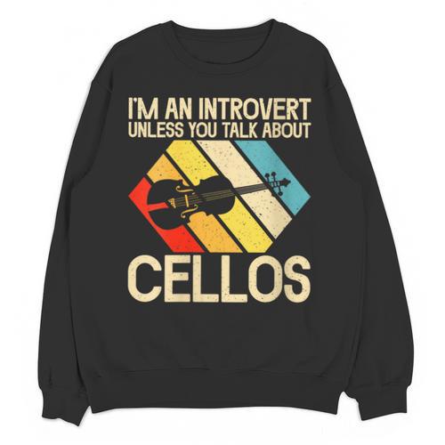Im An Introvert Unless You Talk About Cellos Unisex Sweatshirt - Raresse