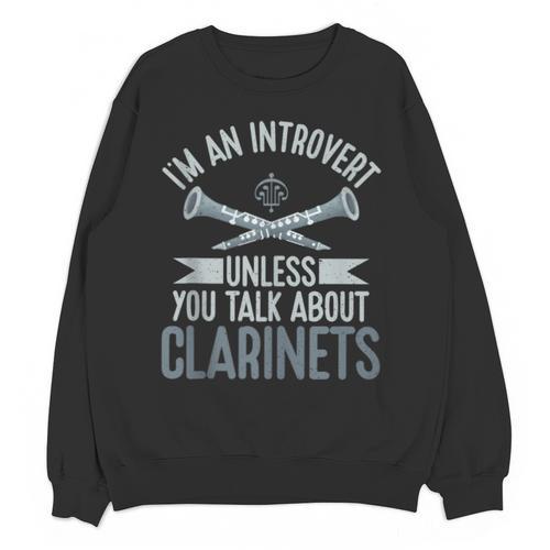 Im An Introvert Unless You Talk About Clarinets Unisex Sweatshirt - Raresse