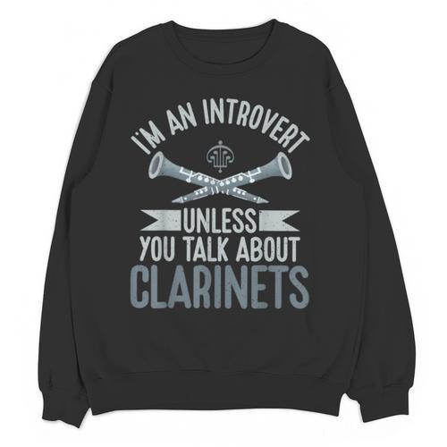 Im An Introvert Unless You Talk About Clarinets Unisex Sweatshirt - Raresse