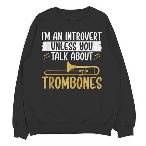 Im An Introvert Unless You Talk About Trombone Unisex Sweatshirt - Raresse