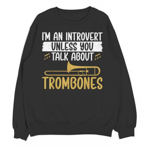 Im An Introvert Unless You Talk About Trombone Unisex Sweatshirt - Raresse