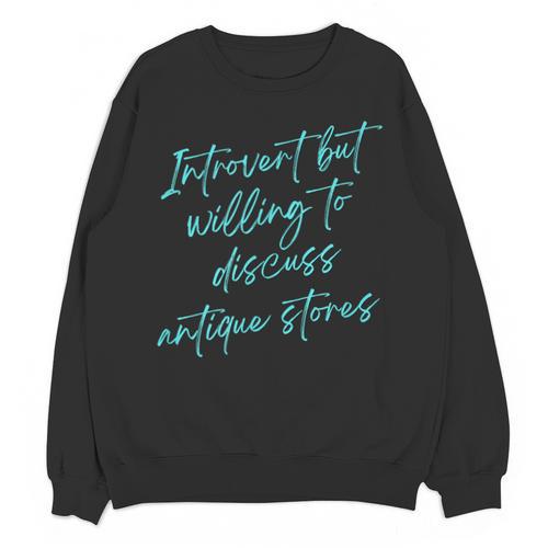 Introvert But Willing To Discuss Antique Stores Unisex Sweatshirt - Raresse