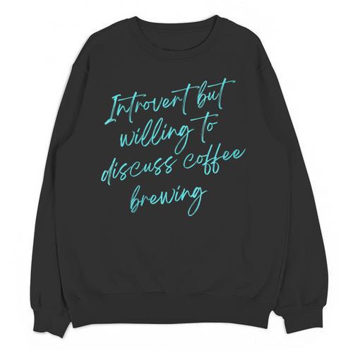 Introvert But Willing To Discuss Coffee Brewing Unisex Sweatshirt - Raresse