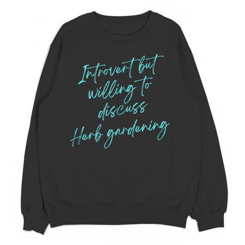 Introvert But Willing To Discuss Herb Gardening Unisex Sweatshirt - Raresse