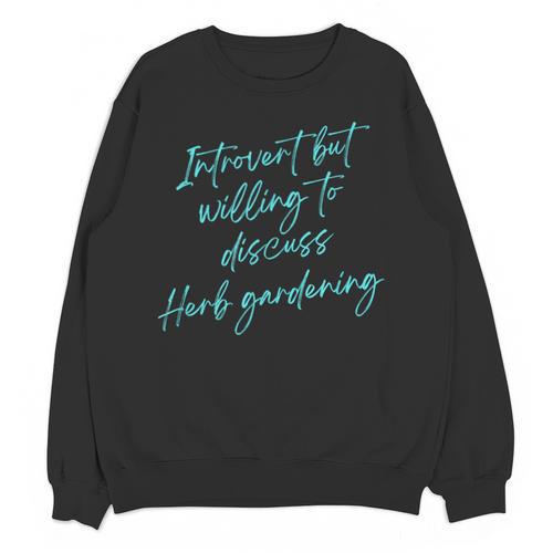 Introvert But Willing To Discuss Herb Gardening Unisex Sweatshirt - Raresse