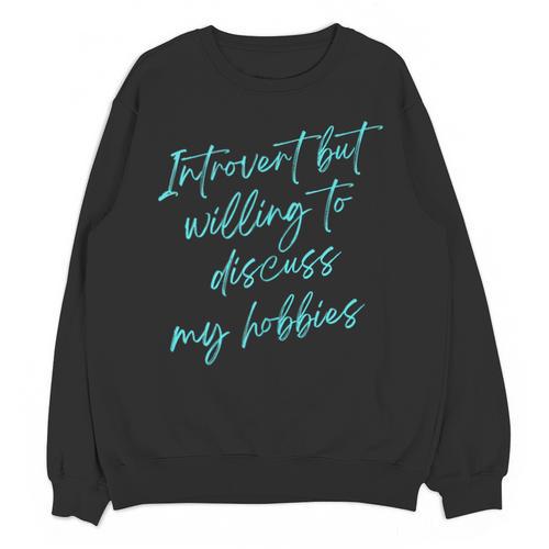 Introvert But Willing To Discuss My Hobbies Unisex Sweatshirt - Raresse