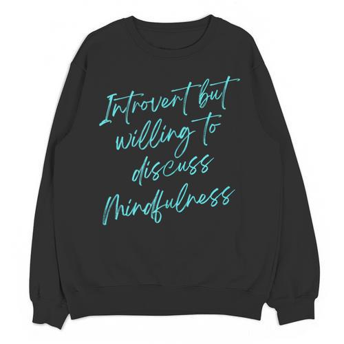 Introvert But Willing To Discuss Mindfulness Unisex Sweatshirt - Raresse