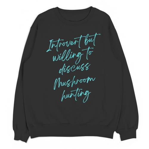 Introvert But Willing To Discuss Mushroom Hunting Unisex Sweatshirt - Raresse