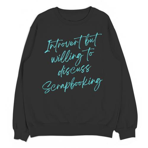 Introvert But Willing To Discuss Scrapbooking Unisex Sweatshirt - Raresse