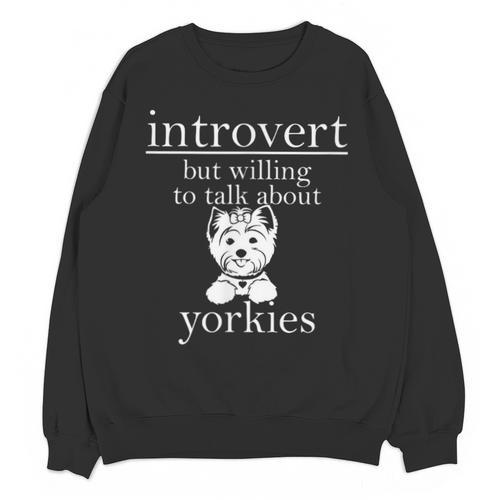 Introvert But Willing To Talk About Yorkies Unisex Sweatshirt - Raresse