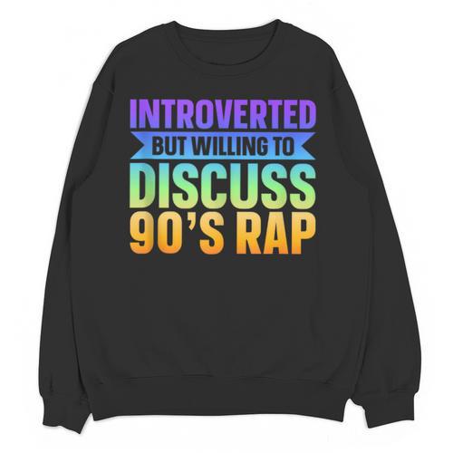 Introverted But Willing To Discuss 90's Rap Unisex Sweatshirt - Raresse