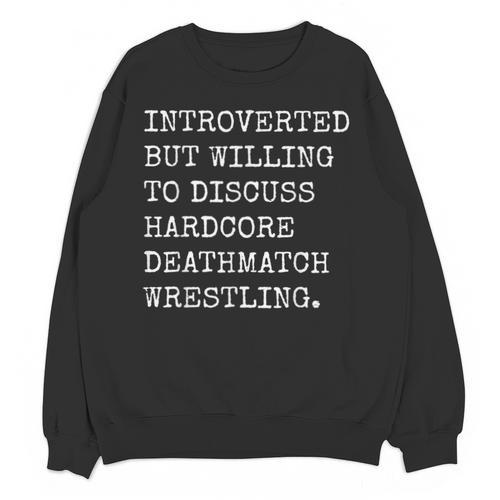 Introverted But Willing To Discuss Deathmatch Wrestling Unisex Sweatshirt - Raresse