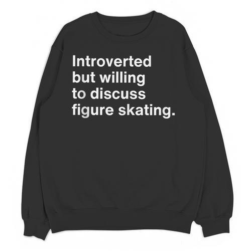 Introverted But Willing To Discuss Figure Skating Introverts Unisex Sweatshirt - Raresse