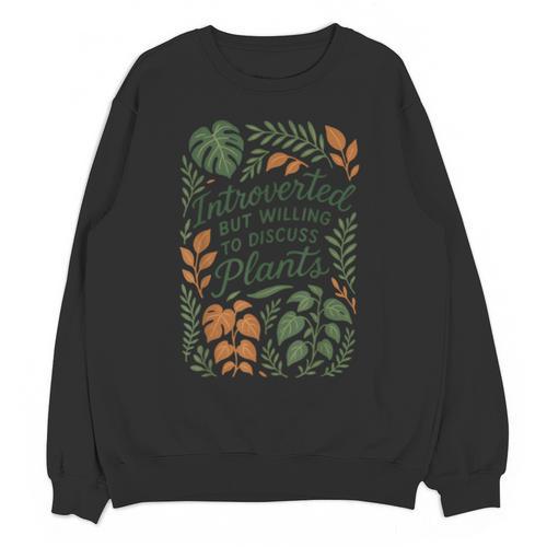Introverted But Willing To Discuss Plants Botanical Unisex Sweatshirt - Raresse