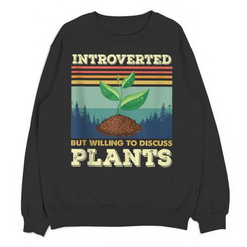Introverted But Willing To Discuss Plants Unisex Sweatshirt - Raresse
