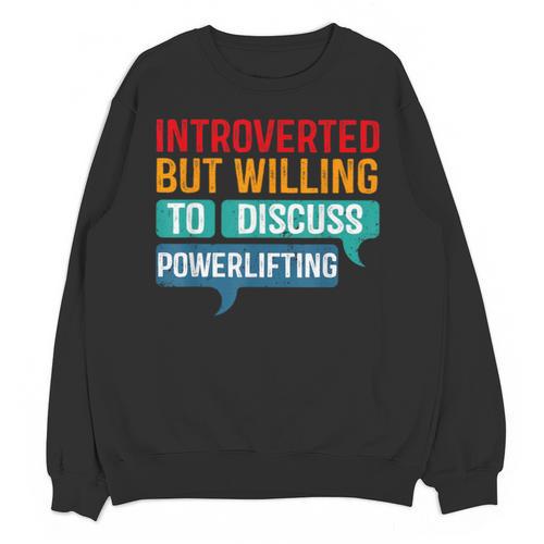 Introverted But Willing To Discuss Powerlifting Unisex Sweatshirt - Raresse