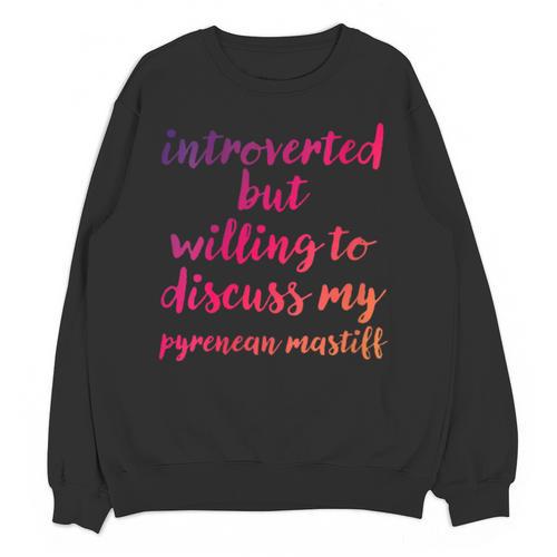 Introverted Willing To Discuss Pyrenean Mastiff Introvert Unisex Sweatshirt - Raresse