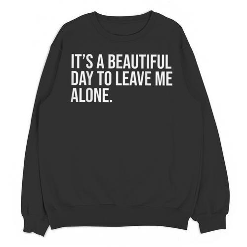 It’s a Beautiful Day To Leave Me Alone Introvert Gift Unisex Sweatshirt - Raresse