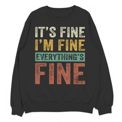 It's Fine I'm Fine Everything Is Fine Meme Introvert Sarcasm Unisex Sweatshirt - Raresse