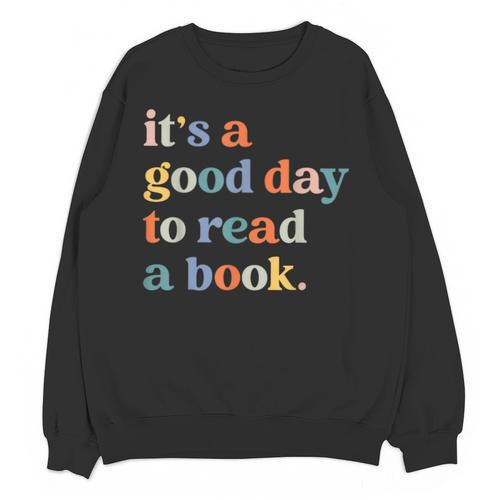 It's A Good Day To Read A Book Books Library Reading Unisex Sweatshirt - Bookorys