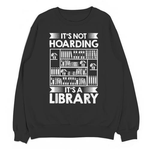 It's Not Hoarding Library Book Collecting Book Librarian Unisex Sweatshirt - Bookorys AU