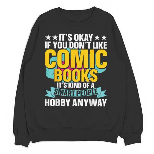 Its Okay If You Dont Like Comic Books Unisex Sweatshirt - Bookorys