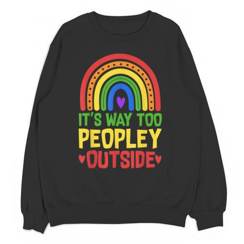 It's Way Too Peopley Outside Anti Social Introvert Unisex Sweatshirt - Raresse