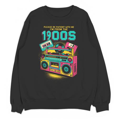Joke 90s Please Be Patient With Me I'm From The 1900s Unisex Sweatshirt - Figerry