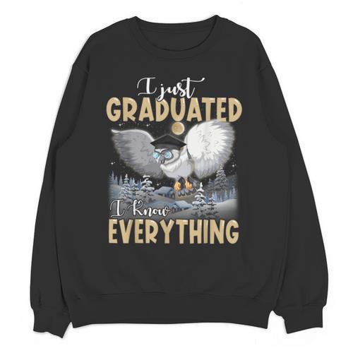 I Just Graduated I Know Everything Graduation Unisex Sweatshirt - Best Gift Smart