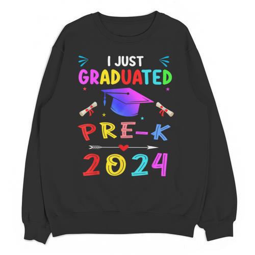 I Just Graduated Pre k Graduation 2024 Pre-Kindergarten Unisex Sweatshirt - Best Gift Smart
