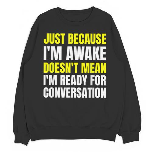 Just Because I'm Awake No Morning Person Introvert Witty Unisex Sweatshirt - Raresse