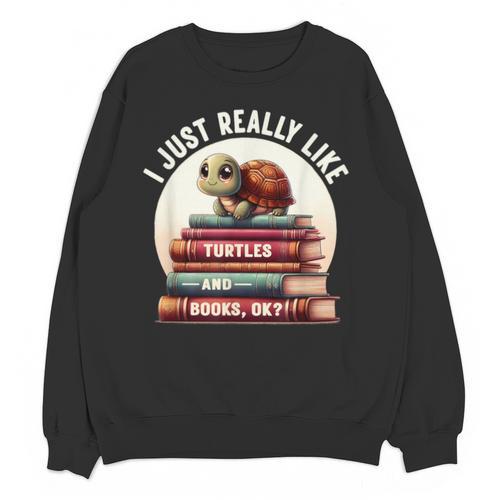 I Just Really Like Turtles And Books OK Turtle Reading Unisex Sweatshirt - Bookorys