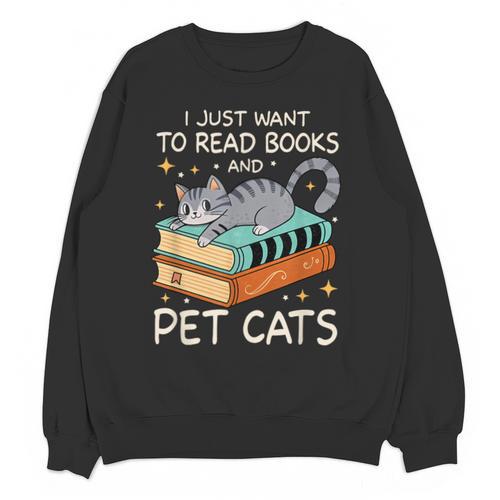 I Just Want To Read Books And Pet Cats Bookish Bookworm Unisex Sweatshirt - Bookorys AU