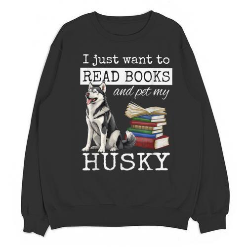 I Just Want To Read Books And Pet My Husky Dog Unisex Sweatshirt - Bookorys AU