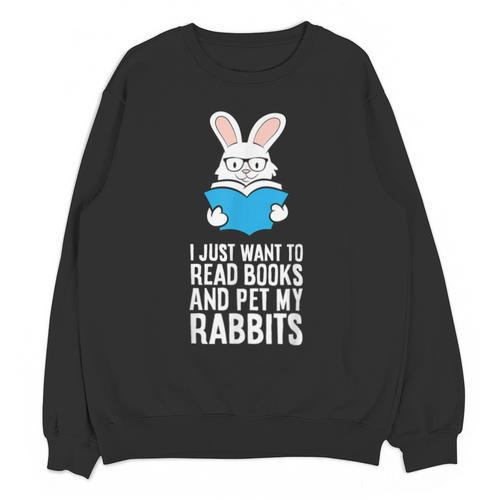 I Just Want To Read Books And Pet My Rabbit Unisex Sweatshirt - Bookorys AU